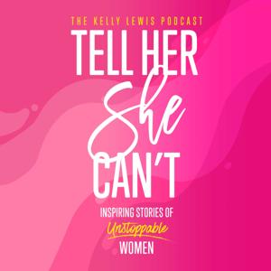 Tell Her She Can't: Inspiring Stories of Unstoppable Women