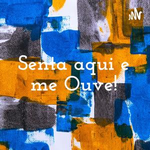 Senta aqui e me Ouve!