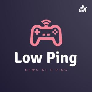 Low Ping Podcast