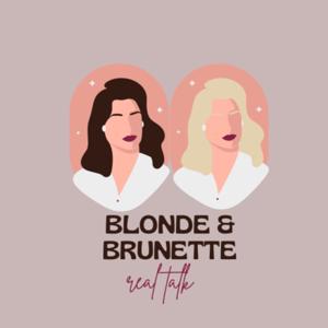 Blonde&Brunette real talk