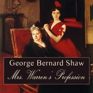 Mrs. Warren's Profession by George Bernard Shaw (1856 - 1950)