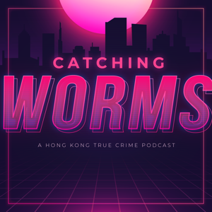 Catching Worms: A Hong Kong True Crime Podcast by Create Podcasts