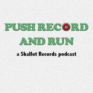 Push Record and Run - A Shallot Records Podcast