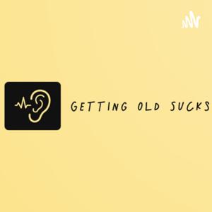 Getting Old Sucks Podcast