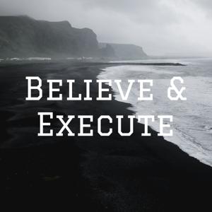 Believe & Execute