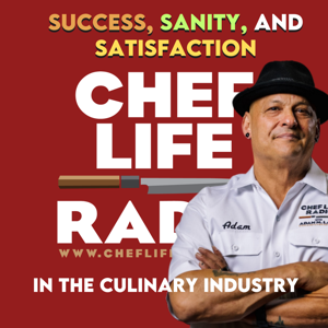 Chef Life Radio: Strategies to Empower Culinary Leadership for Success, Sanity, and Satisfaction in the Culinary Industry