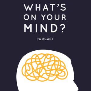 What's On Your Mind? Podcast