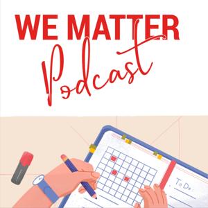 WE MATTER: The Podcast