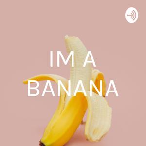 IM A BANANA
