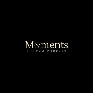 MOMENTS IN.TYM PODCAST