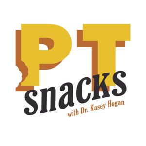 PT Snacks Podcast: Physical Therapy with Dr. Kasey Hankins by Kasey Hankins, PT, DPT, OCS