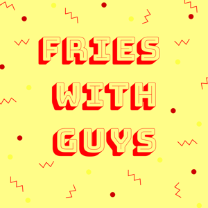 Fries With Guys