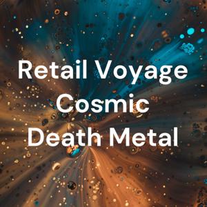 Retail Voyage Cosmic Death Metal