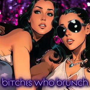 Bitches Who Brunch