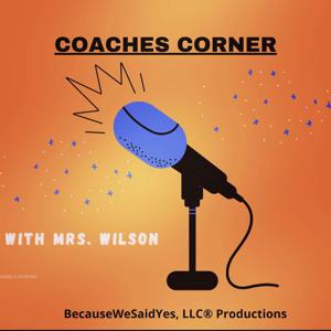 COACHES CORNER with Mrs. Wilson Podcast