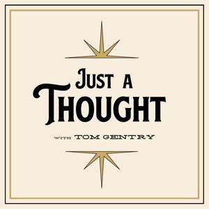 Just a Thought by Tom Gentry