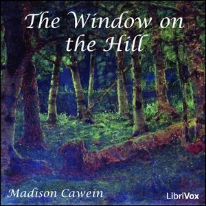 Window on the Hill, The by Madison Cawein (1865 - 1914)