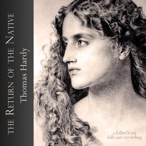 Return of the Native (version 2 dramatic reading), The by Thomas Hardy (1840 - 1928) by LibriVox