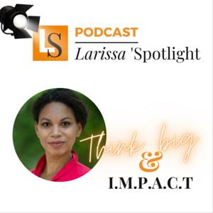 Larissa' Spotlight: Think Big & Impact