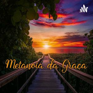 Metanoia da Graça - Mude sua mente!