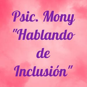 Psic. Mony "Hablando de Inclusión"