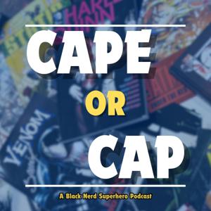 Cape or Cap: A Black Nerd Superhero Podcast by Chamar Griffith and Andrew Tejada