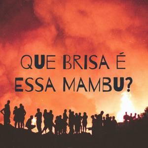 Que Brisa é Essa Mambu?