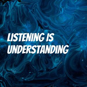 Listening Is Understanding