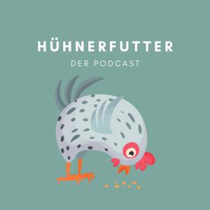 Hühnerfutter - Der Podcast