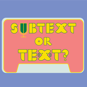 Subtext or Text?