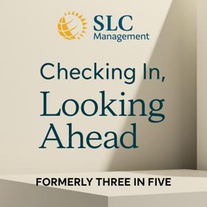 Checking In, Looking Ahead (formerly Three in Five - an SLC Management podcast)