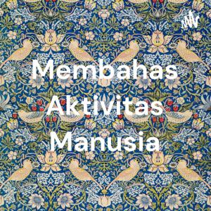 Membahas Aktivitas Manusia