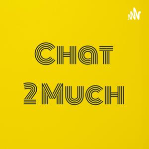 Chat 2 Much