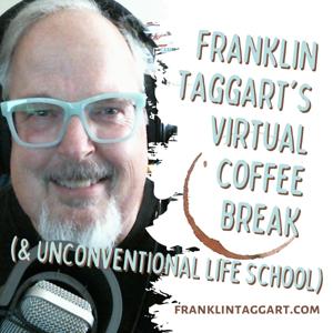 Franklin Taggart's Virtual Coffee Break and Unconventional Life School