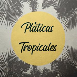 Pláticas Tropicales