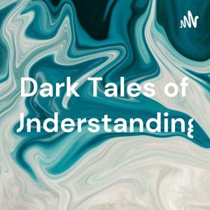 Dark Tales of Understanding