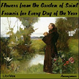 Flowers from the Garden of Saint Francis for Every Day of the Year by Saint Francis of Assisi (1181 - 1226)