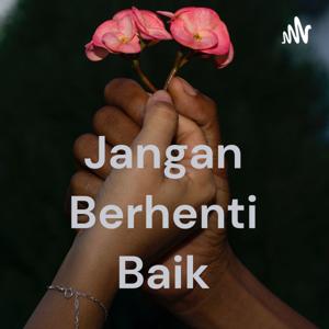 Jangan Berhenti Baik