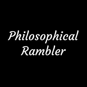 Philosophical Rambler