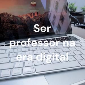 Ser professor na era digital