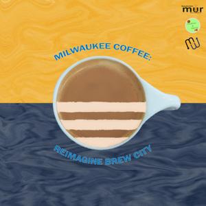 Milwaukee Coffee: Reimagine Brew City