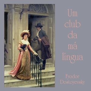 Club da Má Língua, Um by Fyodor Dostoyevsky (1821 - 1881)