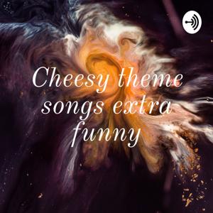Cheesy theme songs extra funny by Cheesy theme songs extra funny