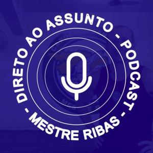 Mestre Ribas - Direto ao Assunto - Podcast