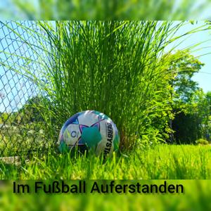 Im Fußball Auferstanden!