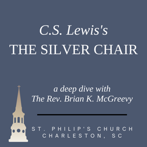 C.S. Lewis's The Silver Chair: A Deep Dive by St. Philip's Church: Charleston, SC