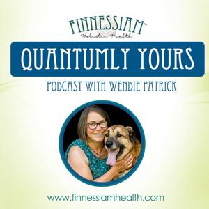 Finnessiam Health's Quantumly Yours Podcast with Wendie Patrick