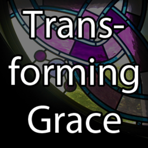 Transforming Grace Podcast