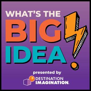 What's the Big Idea? - A Destination Imagination Podcast