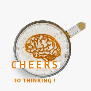 Cheers To Thinking!